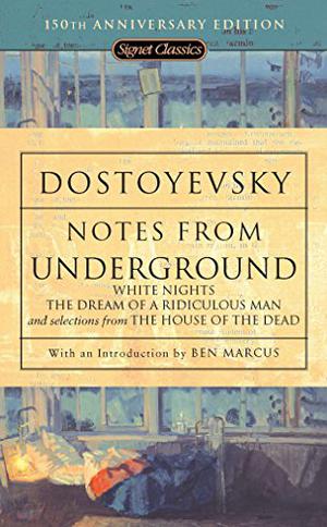 Notes from Underground, White Nights, The Dream of a Ridiculous Man, and Selections from The House of the Dead by Fyodor Dostoevsky, Ben Marcus