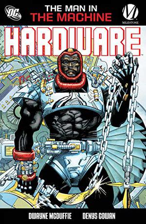Hardware: The Man in the Machine by Dwayne McDuffie, Jimmy Palmiotti, Mike Manley, Noelle Giddings, Janice Chiang