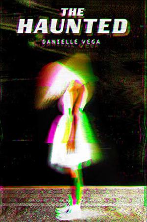 The Haunted by Danielle Vega