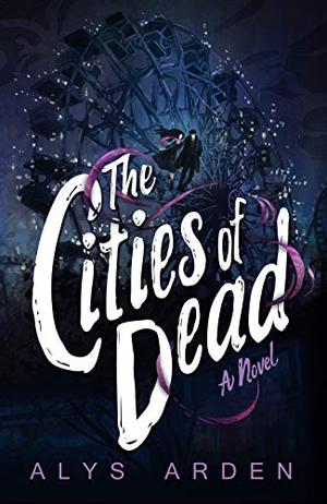 The Cities of Dead by Alys Arden