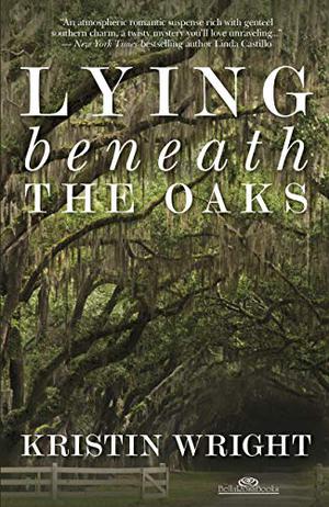 Lying Beneath the Oaks by Kristin Wright