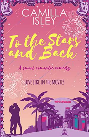 To the Stars and Back: A Glittering Romantic Comedy (First Comes Love #4)