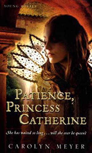 Patience, Princess Catherine by Carolyn Meyer