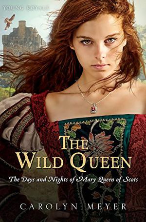 The Wild Queen: The Days and Nights of Mary Queen of Scots (Young Royals #7)