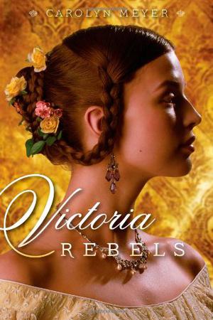 Victoria Rebels by Carolyn Meyer