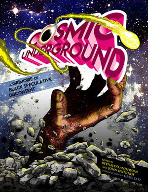 Cosmic Underground: A Grimoire of Black Speculative Discontent by Reynaldo Anderson, Stacey Robinson