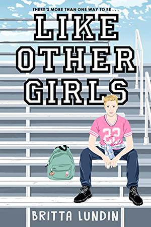 Like Other Girls by Britta Lundin