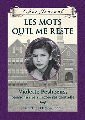 Cher Journal : Les mots qu'il me reste: Violette Pesheens, pensionnaire à l'école résidentielle, Nord de l'Ontario, 1966 by Ruby Slipperjack