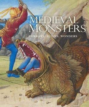 Medieval Monsters: Terrors, Aliens, Wonders by Sherry Lindquist, Asa Simon Mittman, China Miéville