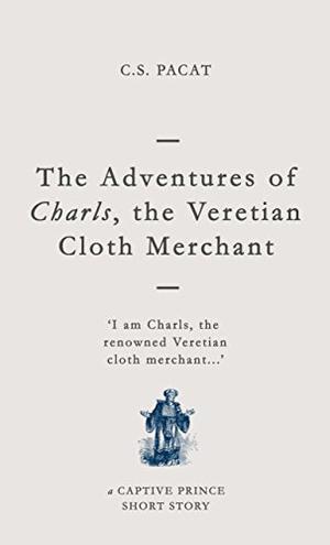 The Adventures of Charls, the Veretian Cloth Merchant (Captive Prince #3.5)