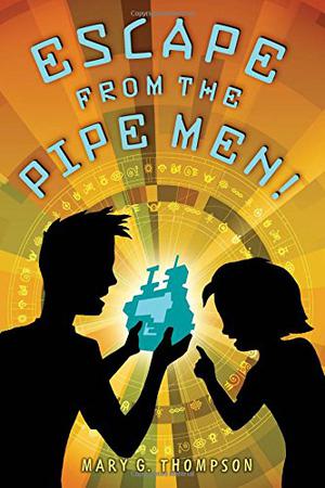 Escape from the Pipe Men! by Mary G. Thompson