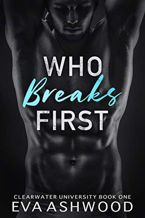 Who Breaks First (Clearwater University #1)
