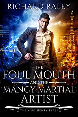 The Foul Mouth and the Mancy Martial Artist (King Henry Tapes #5)