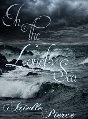 In the Lonely Sea by Arielle Pierce