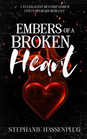 Embers Of A Broken Heart by Stephanie Hassenplug