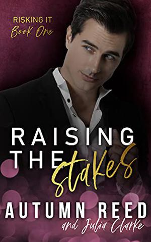 Raising the Stakes by Autumn Reed, Julia Clarke