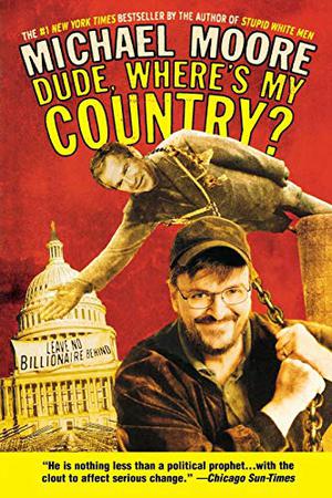 Dude, Where's My Country? by Michael Moore