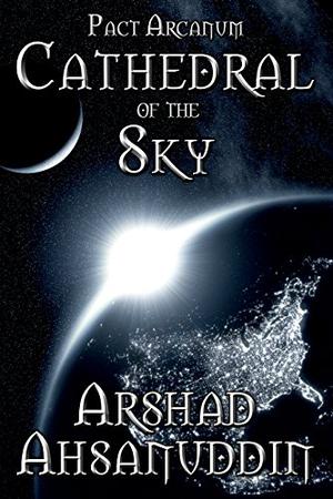Cathedral of the Sky by Arshad Ahsanuddin