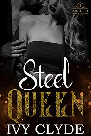 Steel Queen  (Amhurst Brothers Duet Book 2) by Ivy Clyde