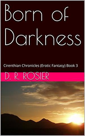 Born of Darkness (Cirenthian Chronicles #3)