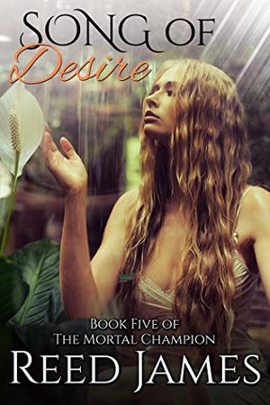 Song of Desire (The Mortal Champion #5)