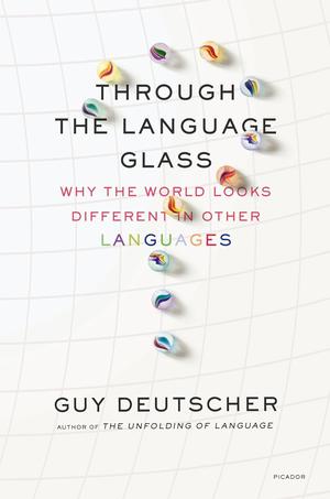 Through the Language Glass: How Words Colour Your World? by Guy Deutscher