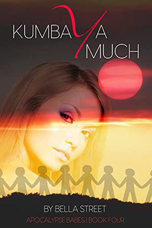 Kumbaya Much (Apocalypse Babes #4)