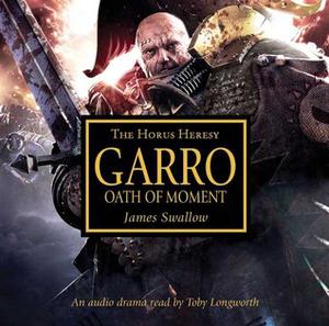Garro: Oath of Moment (The Horus Heresy #Audio Drama)