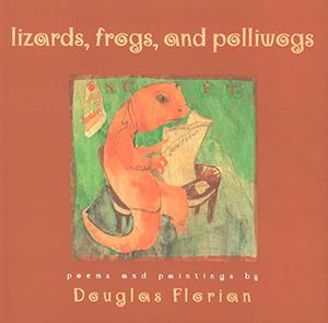 Lizards, Frogs, and Polliwogs by Douglas Florian