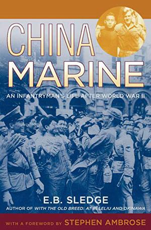 China Marine: An Infantryman's Life After World War II by Eugene B. Sledge, Stephen E. Ambrose