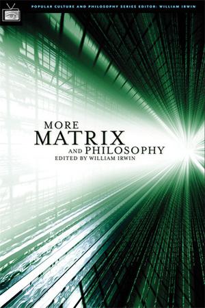 More Matrix and Philosophy: Revolutions and Reloaded Decoded (Popular Culture and Philosophy #11)