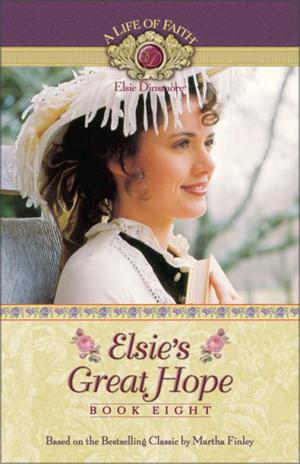 Elsie's Great Hope (A Life of Faith: Elsie Dinsmore #8)