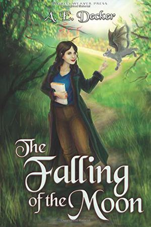 The Falling of the Moon by A.E. Decker