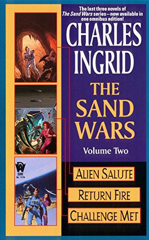 The Sand Wars, Volume Two: Alien Salute/Return Fire/Challenge Met by Charles Ingrid