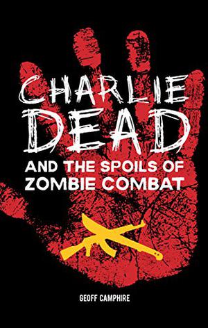 Charlie Dead and the Spoils of Zombie Combat (Charlie Dead #3)