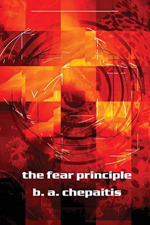The Fear Principle by B.A. Chepaitis