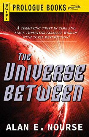 The Universe Between  (Prologue Books) by Alan E. Nourse