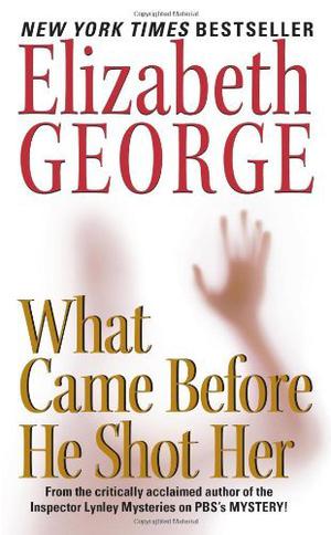 What Came Before He Shot Her (Inspector Lynley #14)