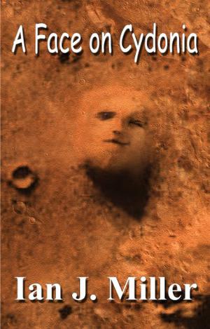 A Face on Cydonia by Ian J. Miller