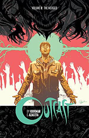 Outcast By Kirkman & Azaceta, Vol. 8: The Merged (Outcast #8)