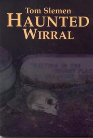 Haunted Wirral  (V. 1) by Tom Slemen