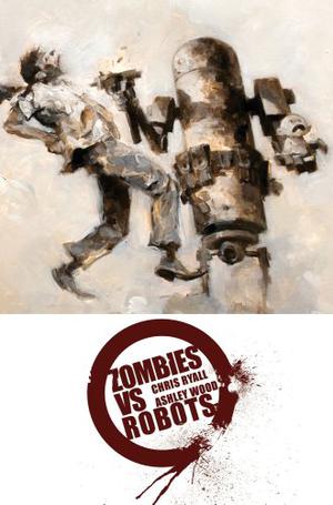 Zombies vs. Robots Complete by Chris Ryall, Ashley Wood