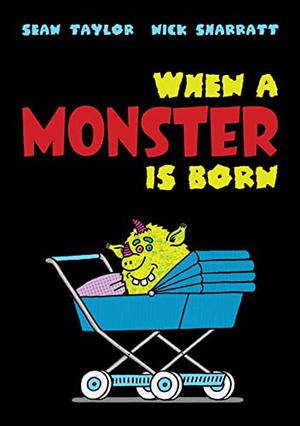 When a Monster Is Born by Sean Taylor, Nick Sharratt
