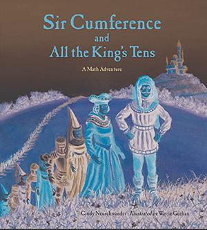 Sir Cumference And All The King's Tens: A Math Adventure (Sir Cumference #6)
