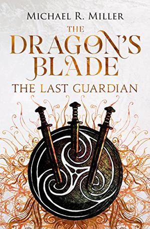 The Dragon's Blade: The Last Guardian (The Dragon's Blade #3)