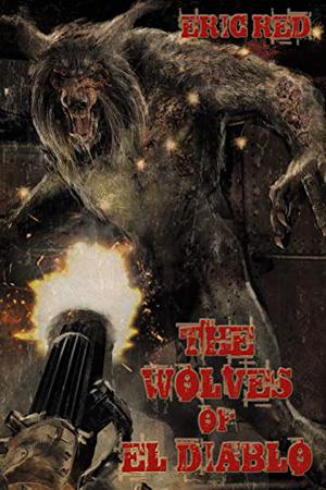 The Wolves Of El Diablo by Eric Red