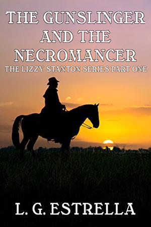 The Gunslinger and the Necromancer by L.G. Estrella