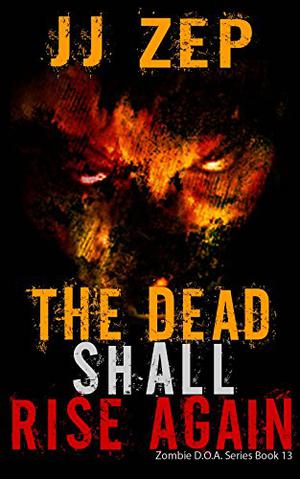 The Dead Shall Rise Again (Zombie D.O.A. #13)