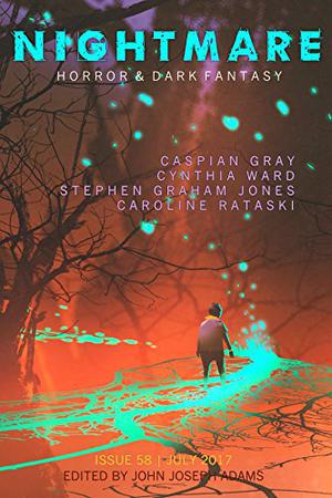 Nightmare Magazine 58: July 2017 by John Joseph Adams, Caspian Gray, Stephen Graham Jones, Caroline Ratajski, Cynthia Ward, Richard Kelly, Nathan Carson, Richard Laymon, The Geek's Guide to the Galaxy, Sandra M. Odell, Sets Uzumé
