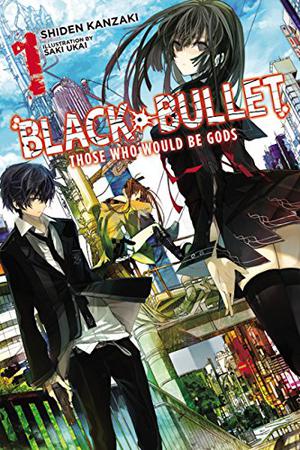 Black Bullet, Vol. 1: Those Who Would Be Gods by Shiden Kanzaki, Morinohon, Saki Ukai